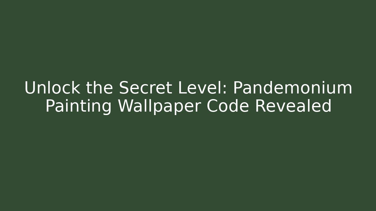 Unlock the Secret Level: Pandemonium Painting Wallpaper Code Revealed - Create More Assets