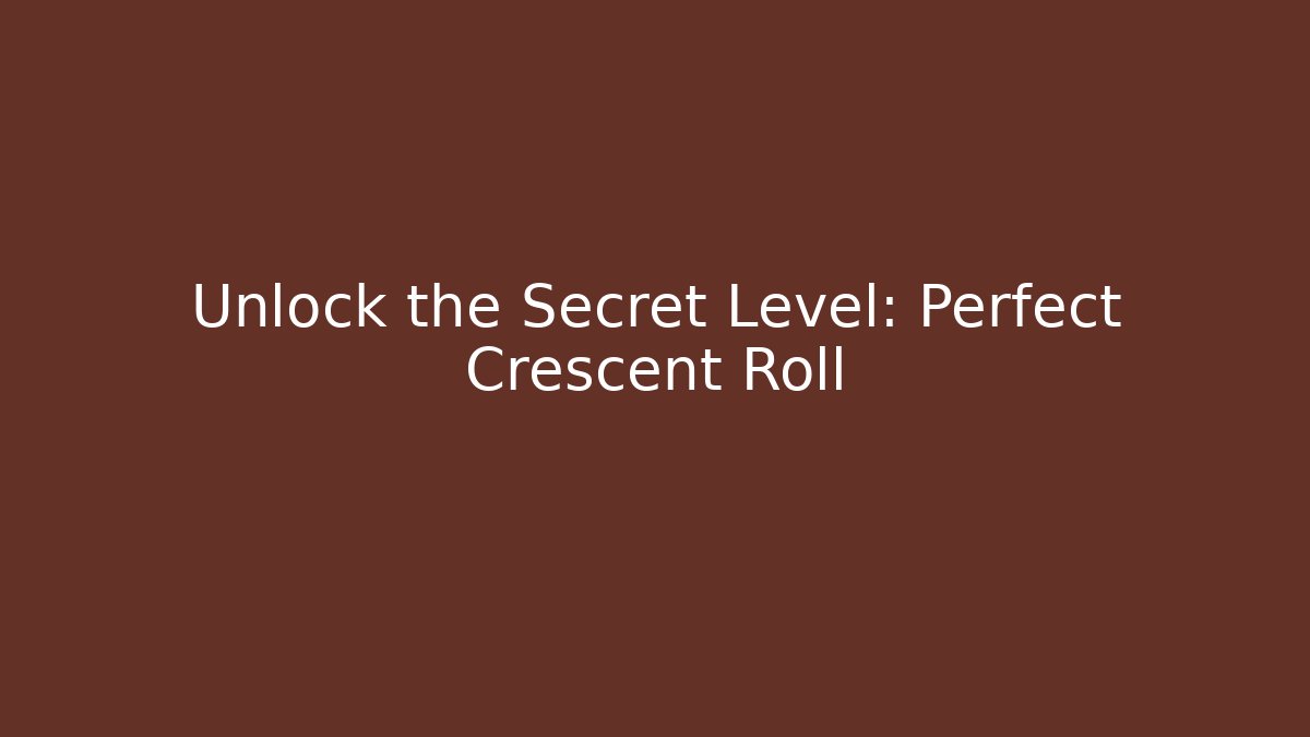 Unlock the Secret Level: Perfect Crescent Roll - Create More Assets