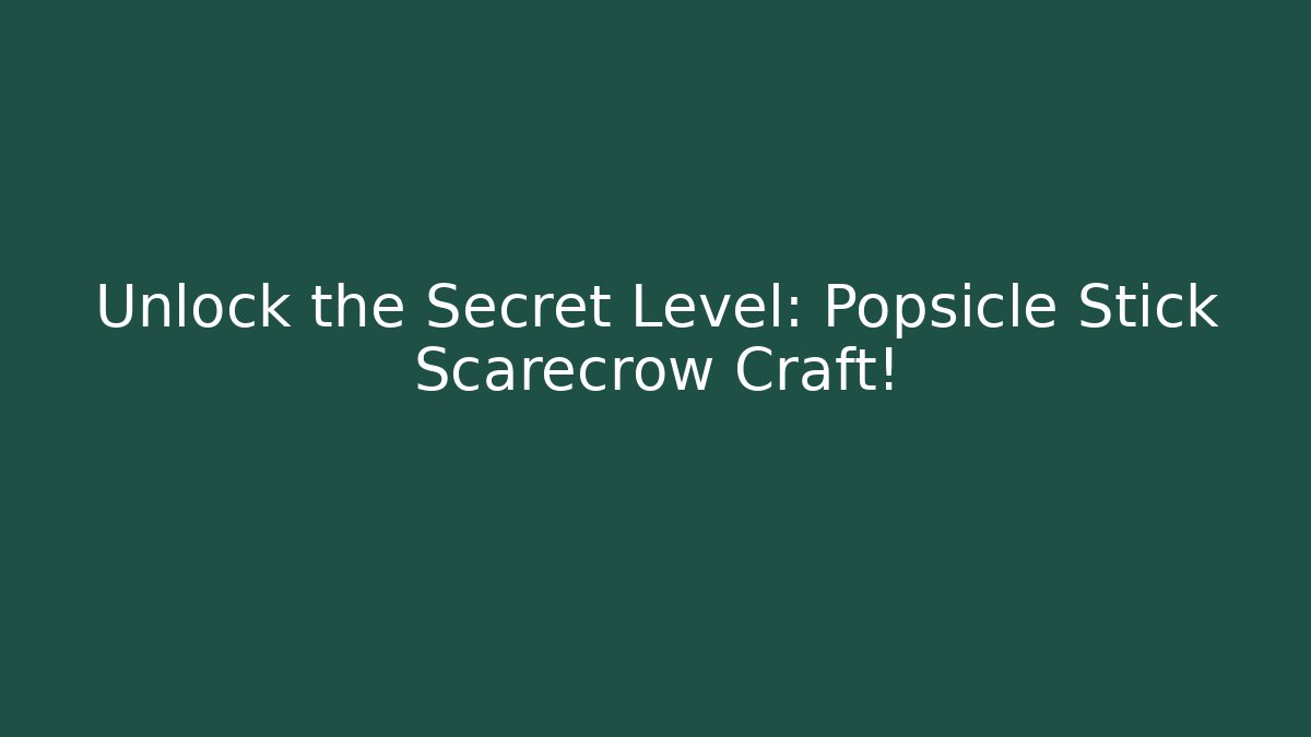 Unlock the Secret Level: Popsicle Stick Scarecrow Craft! - Create More Assets