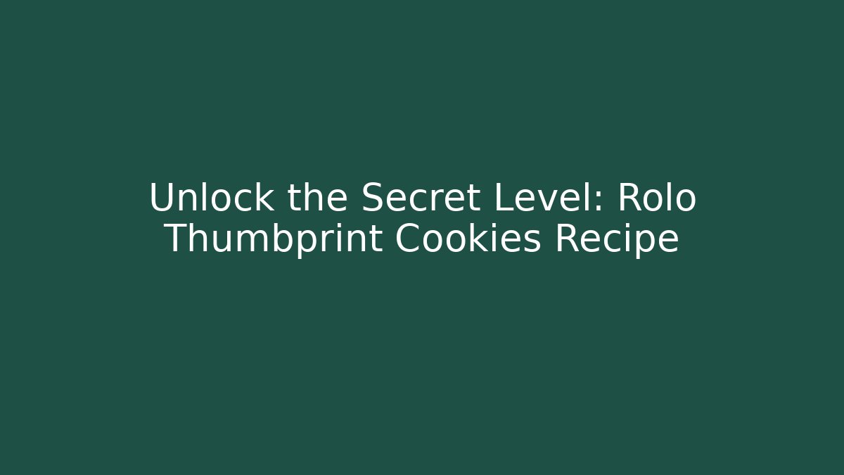 Unlock the Secret Level: Rolo Thumbprint Cookies Recipe