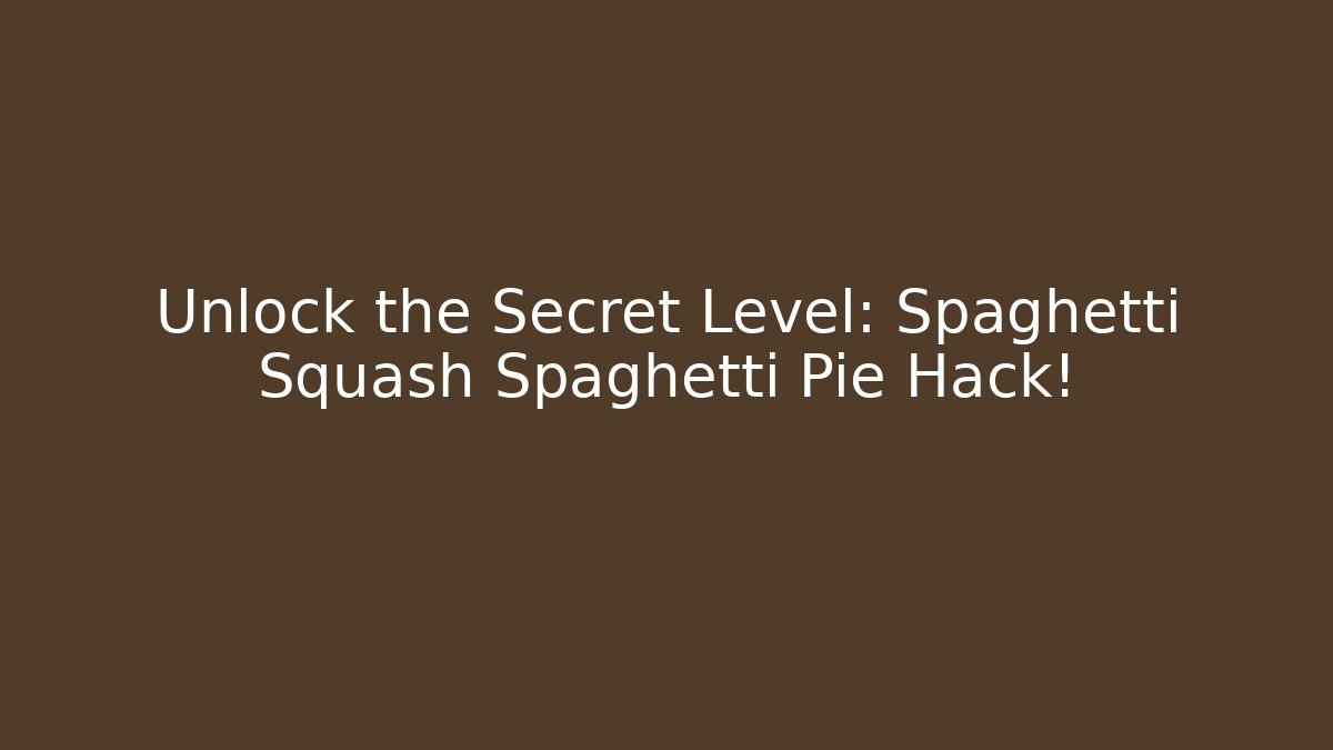 Unlock the Secret Level: Spaghetti Squash Spaghetti Pie Hack!