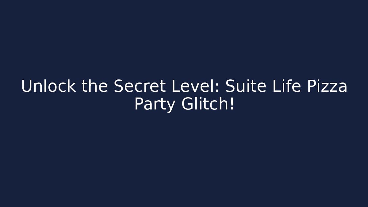 Unlock the Secret Level: Suite Life Pizza Party Glitch!