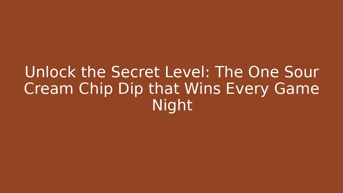 Unlock the Secret Level: The One Sour Cream Chip Dip that Wins Every Game Night