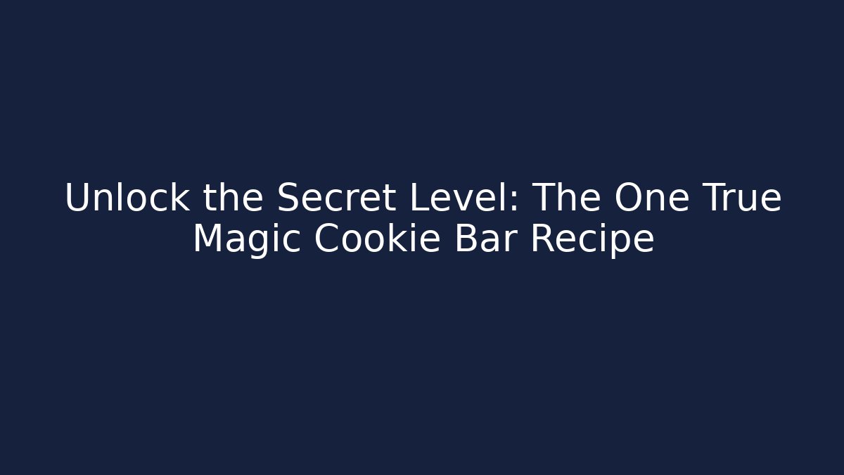 Unlock the Secret Level: The One True Magic Cookie Bar Recipe