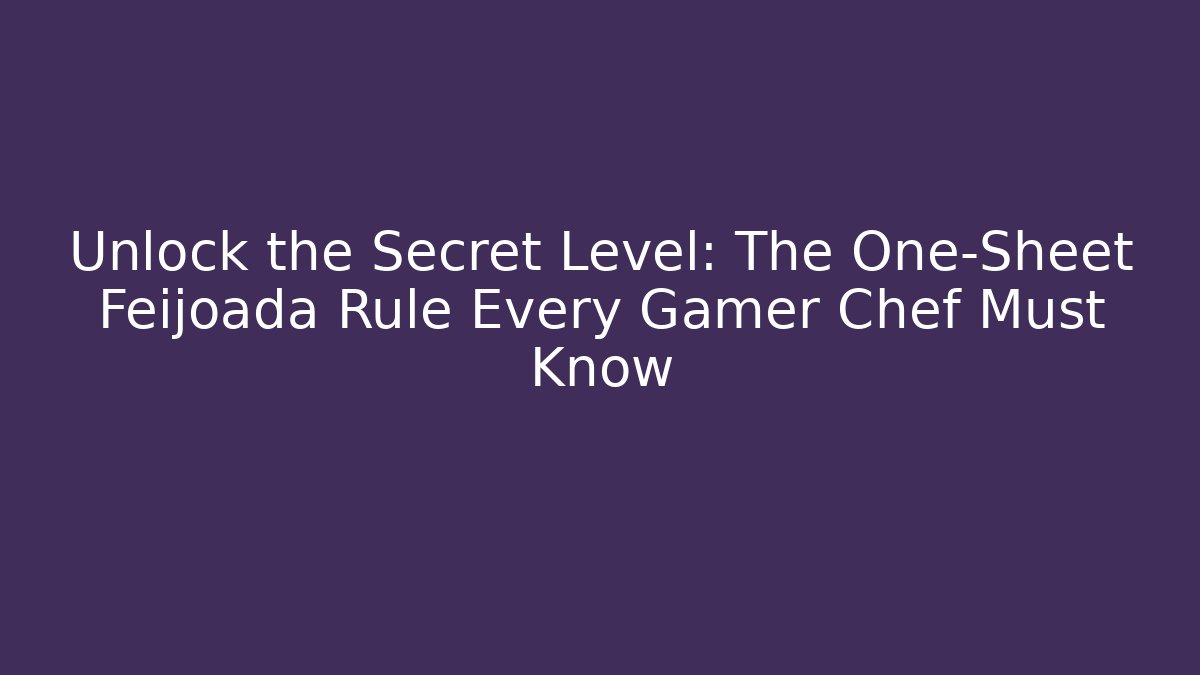 Unlock the Secret Level: The One-Sheet Feijoada Rule Every Gamer Chef Must Know