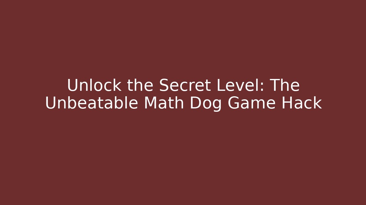 Unlock the Secret Level: The Unbeatable Math Dog Game Hack