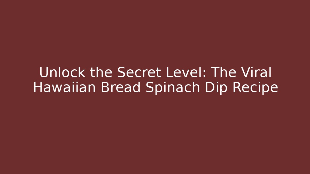 Unlock the Secret Level: The Viral Hawaiian Bread Spinach Dip Recipe