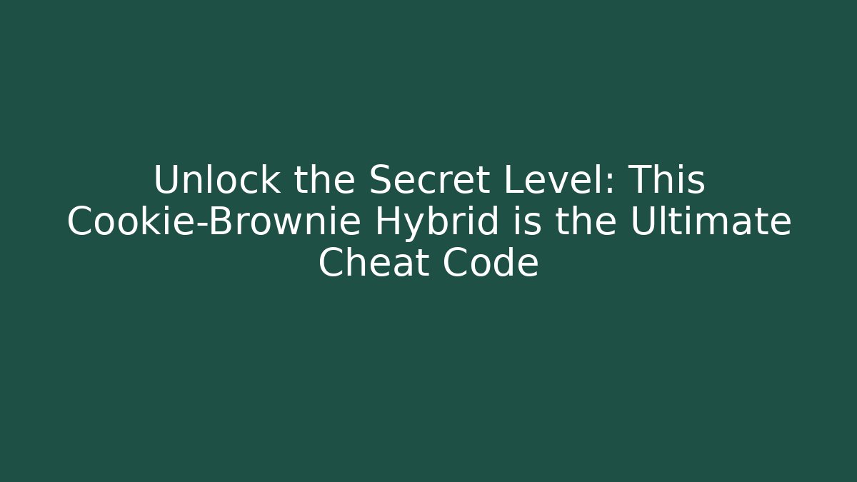 Unlock the Secret Level: This Cookie-Brownie Hybrid is the Ultimate Cheat Code