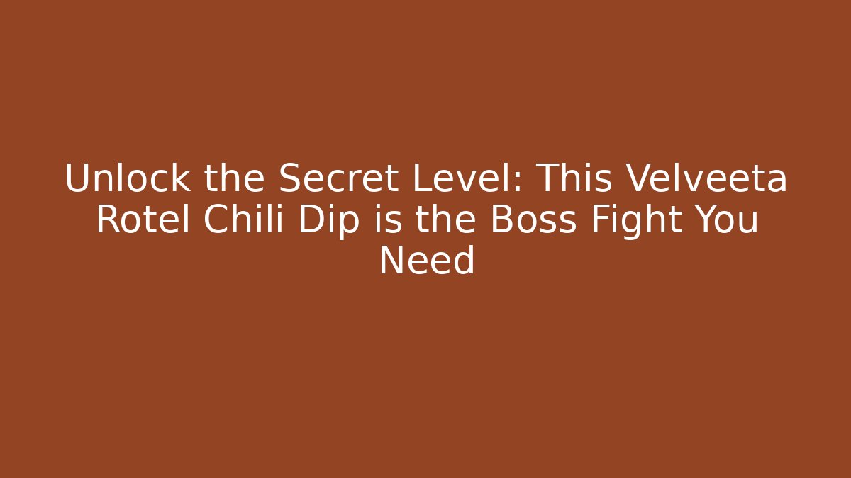 Unlock the Secret Level: This Velveeta Rotel Chili Dip is the Boss Fight You Need