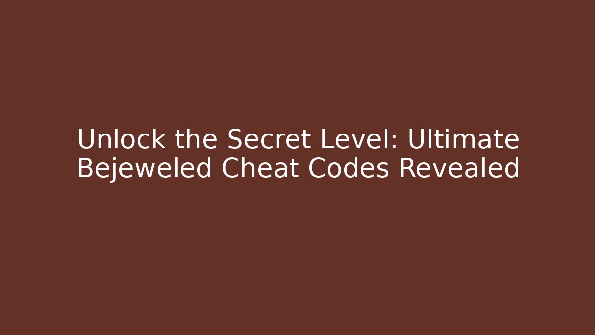 Unlock the Secret Level: Ultimate Bejeweled Cheat Codes Revealed
