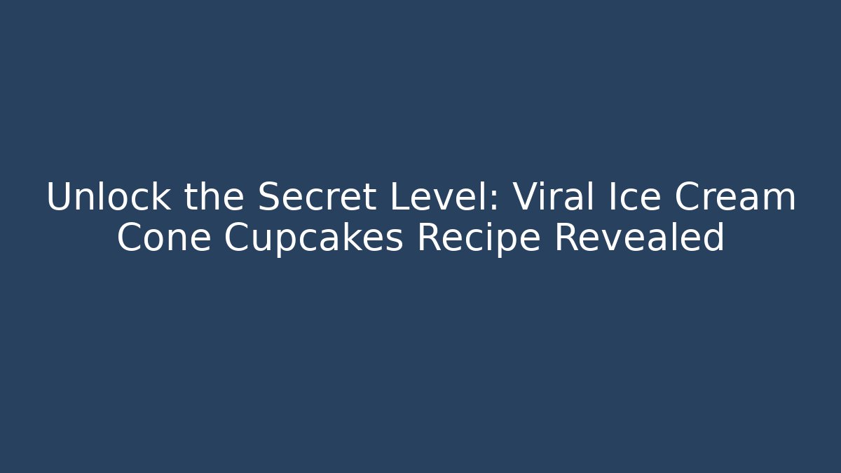 Unlock the Secret Level: Viral Ice Cream Cone Cupcakes Recipe Revealed