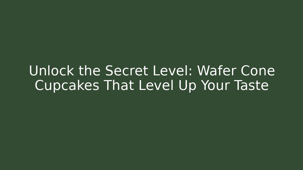Unlock the Secret Level: Wafer Cone Cupcakes That Level Up Your Taste