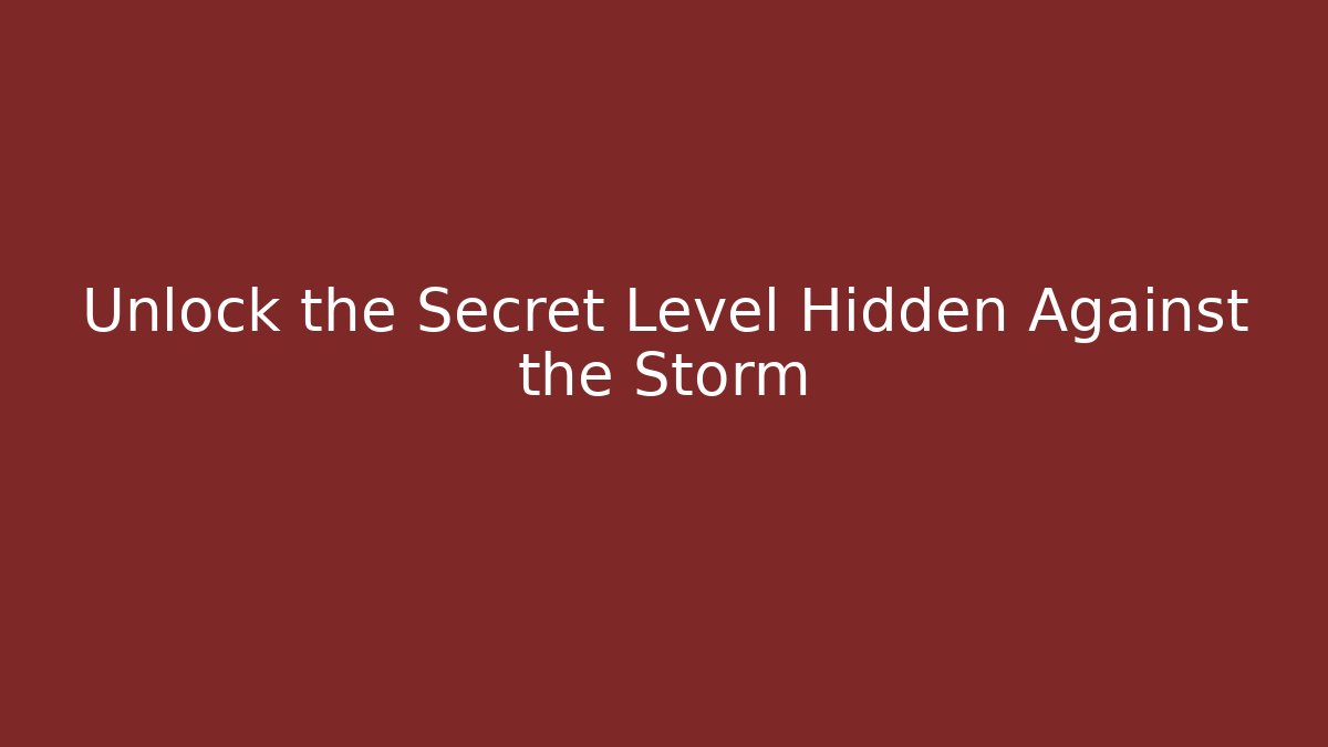 Unlock the Secret Level Hidden Against the Storm