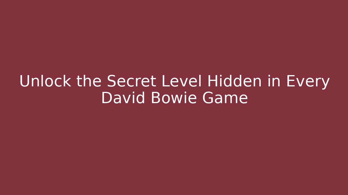 Unlock the Secret Level Hidden in Every David Bowie Game