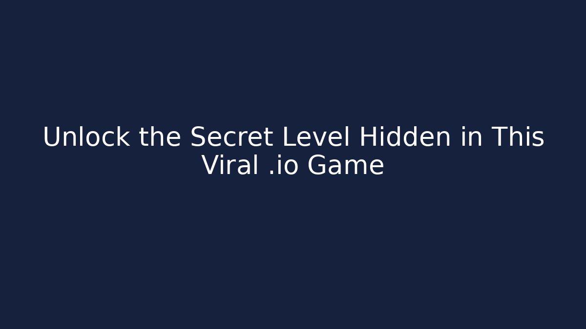 Unlock the Secret Level Hidden in This Viral .io Game
