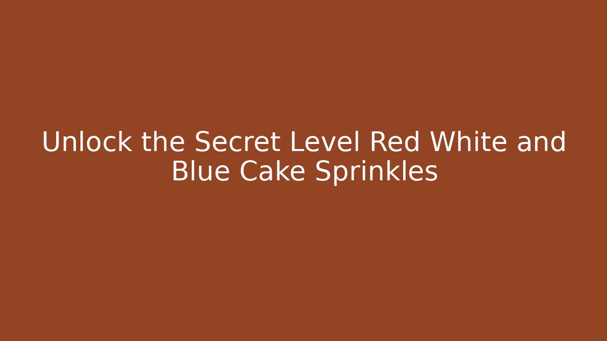 Unlock the Secret Level Red White and Blue Cake Sprinkles