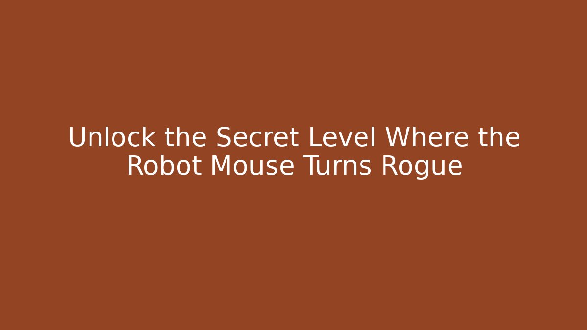 Unlock the Secret Level Where the Robot Mouse Turns Rogue