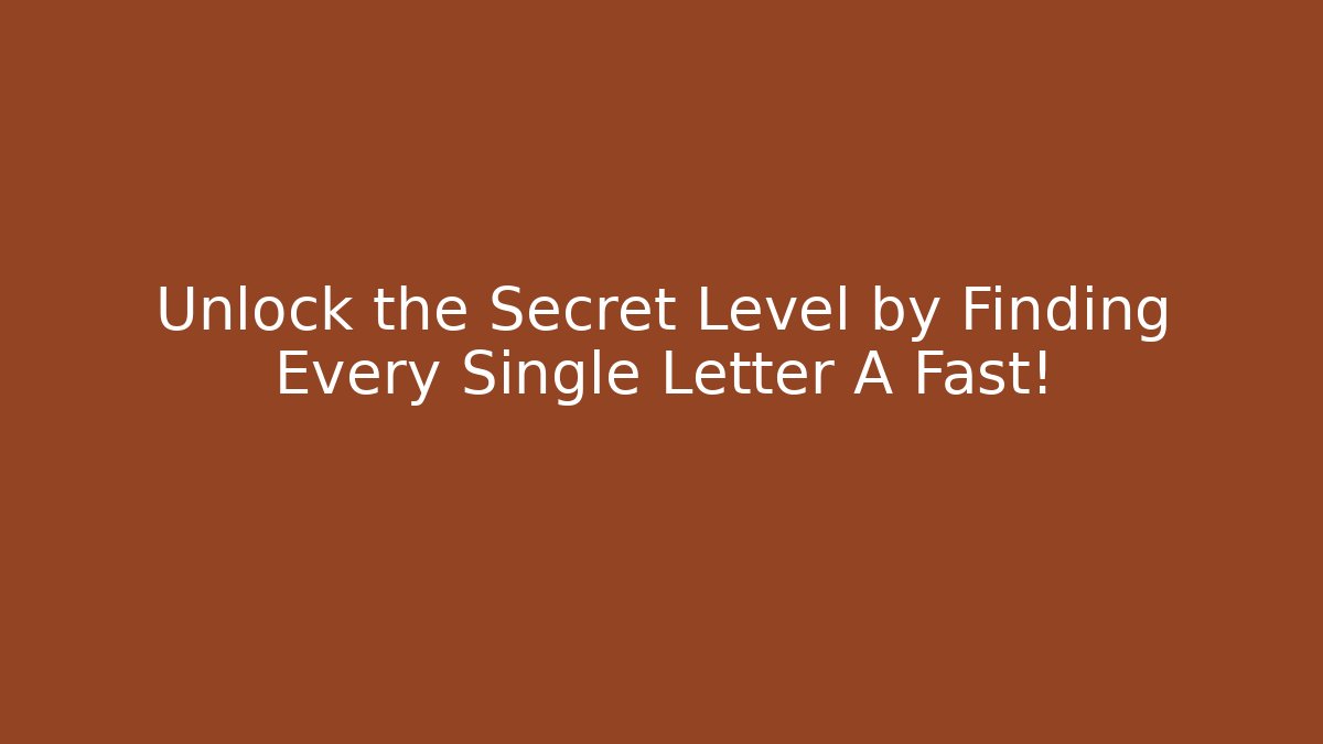 Unlock the Secret Level by Finding Every Single Letter A Fast! - Create More Assets