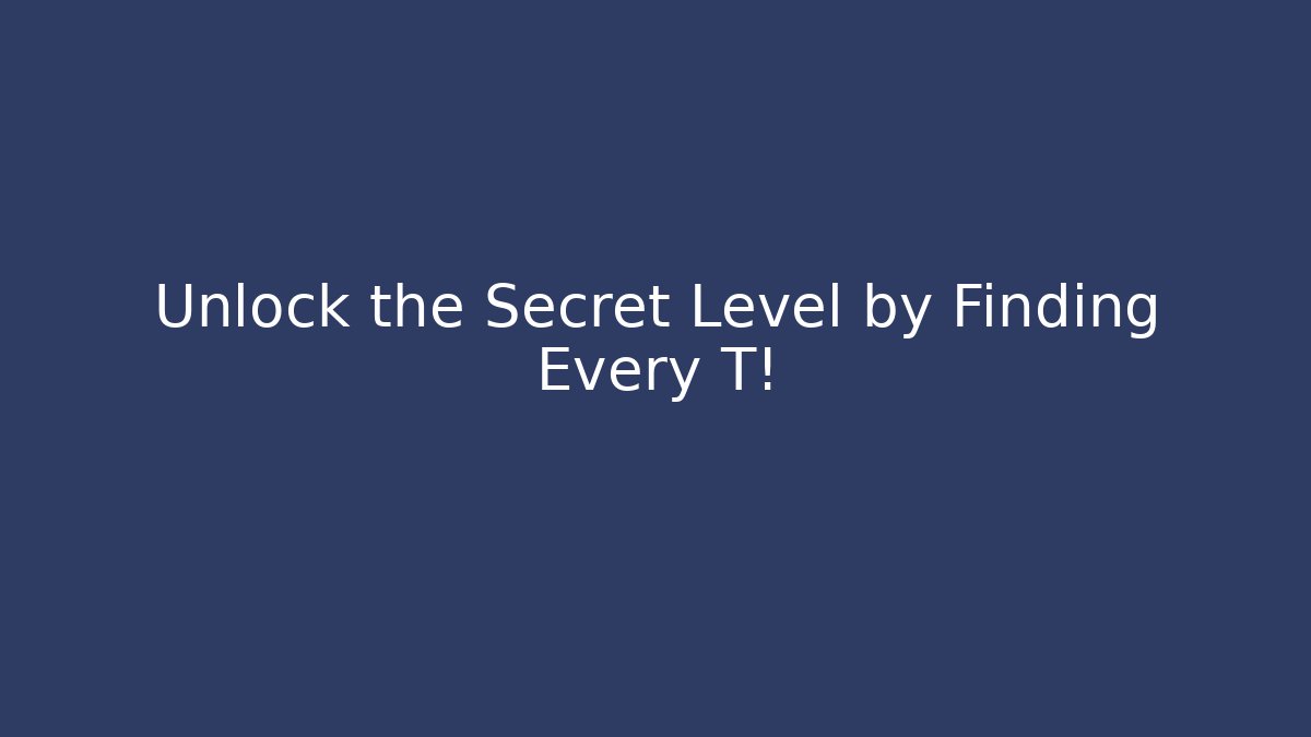Unlock the Secret Level by Finding Every T! - Create More Assets