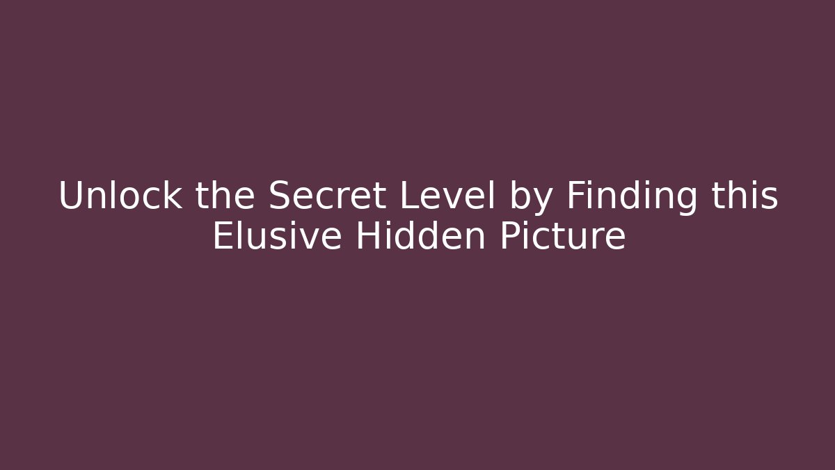 Unlock the Secret Level by Finding this Elusive Hidden Picture - Create More Assets