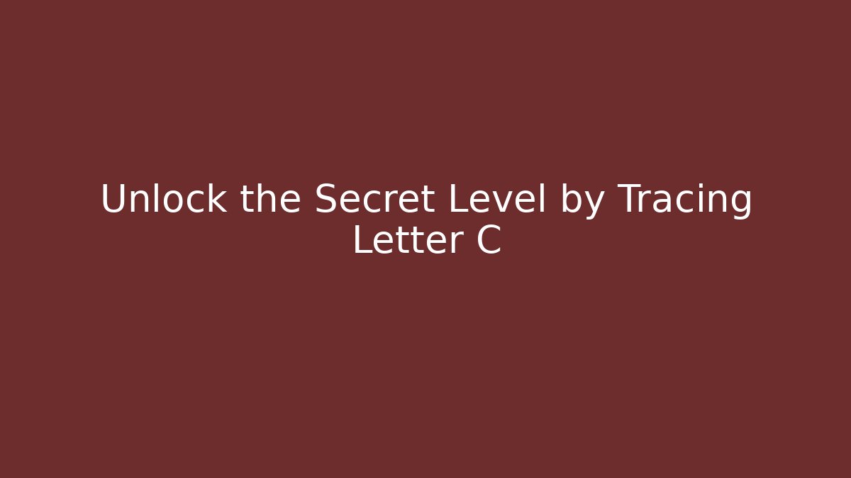 Unlock the Secret Level by Tracing Letter C