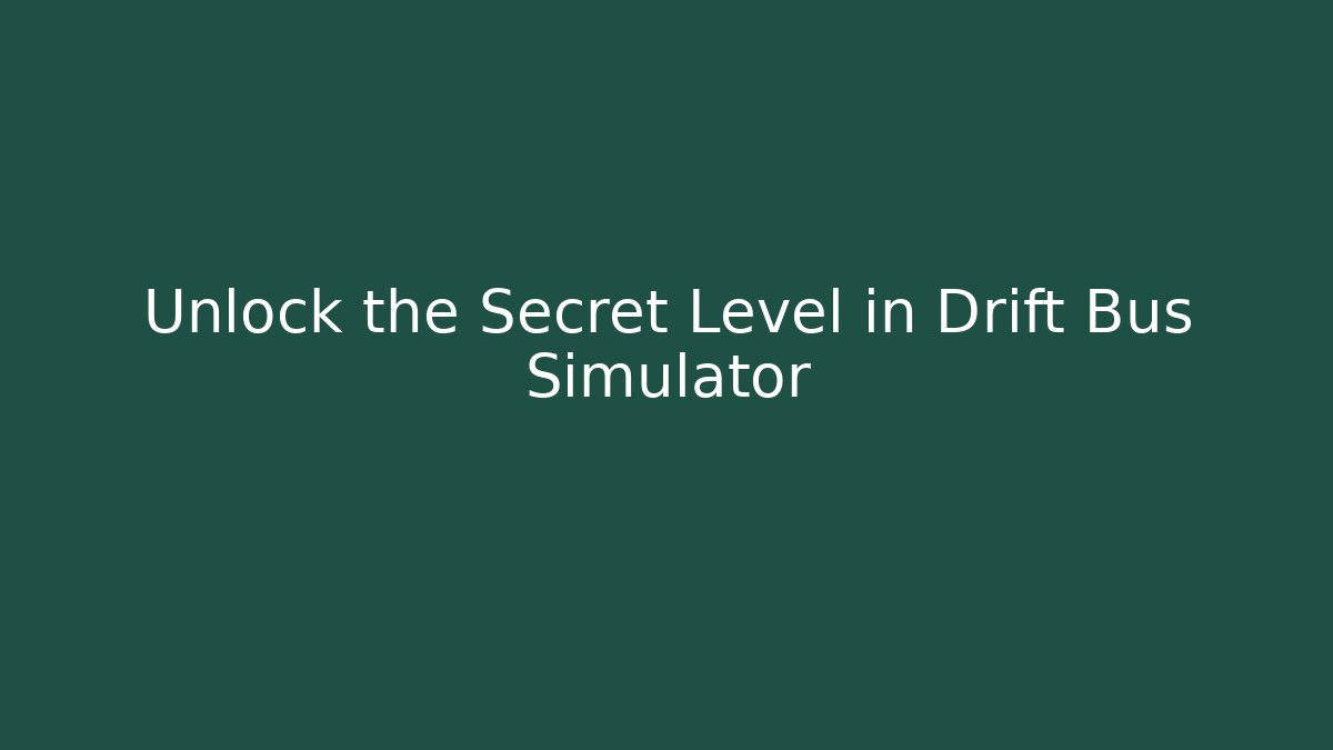 Unlock the Secret Level in Drift Bus Simulator