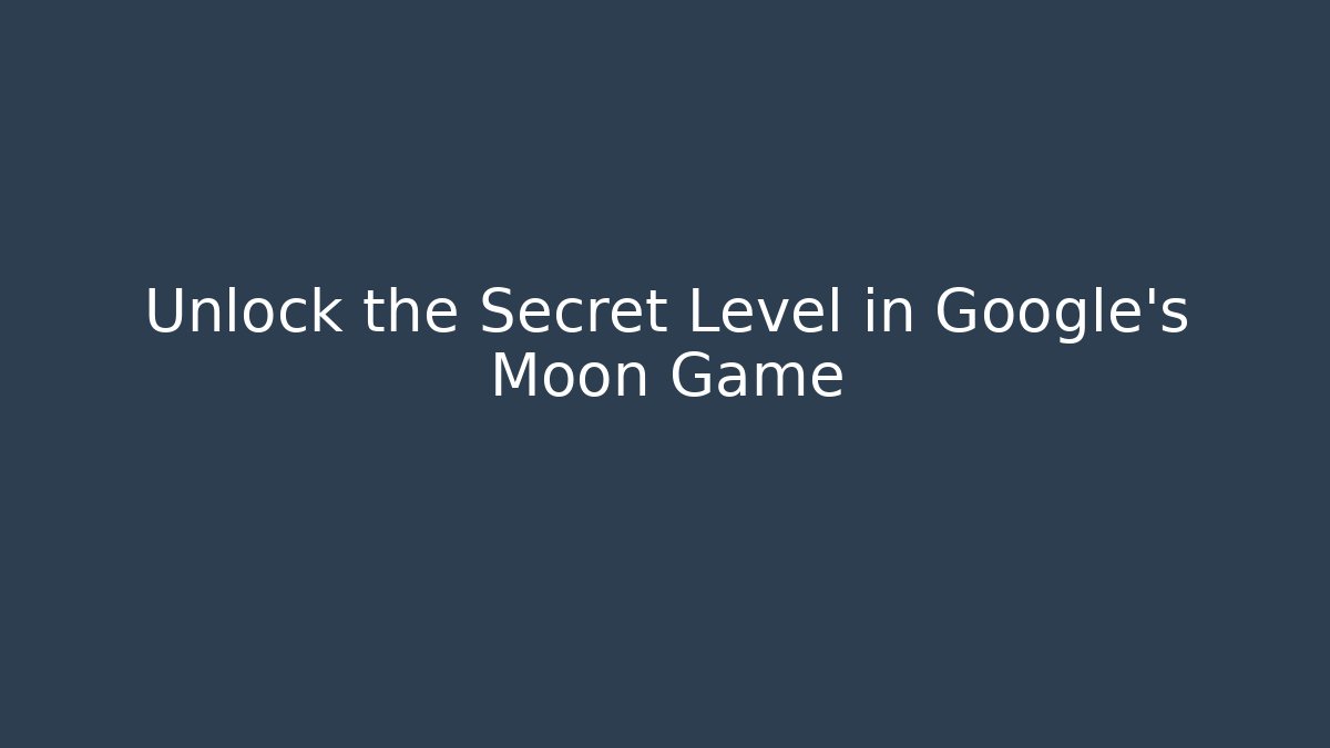 Unlock the Secret Level in Google's Moon Game