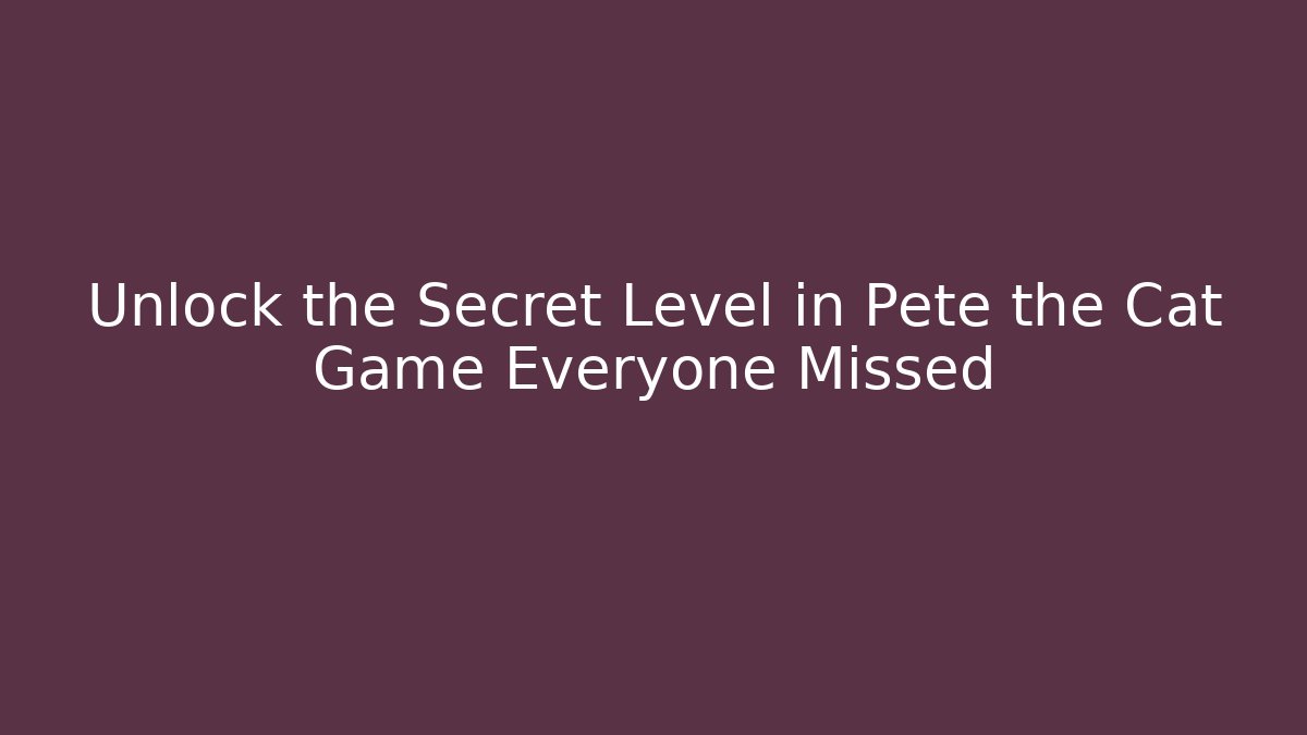 Unlock the Secret Level in Pete the Cat Game Everyone Missed