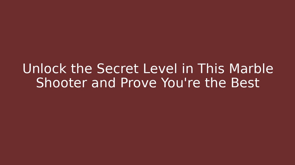 Unlock the Secret Level in This Marble Shooter and Prove You're the Best
