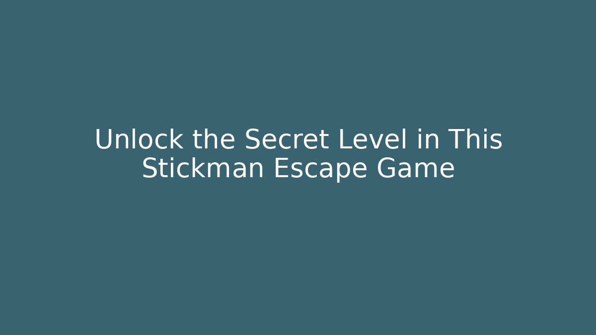 Unlock the Secret Level in This Stickman Escape Game