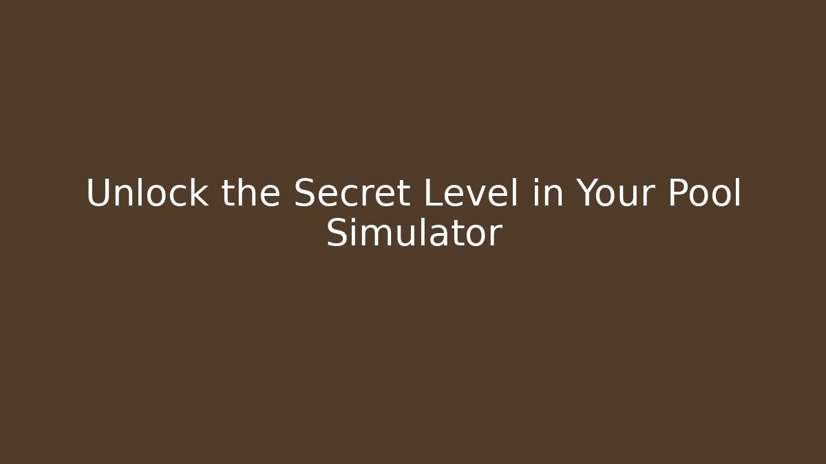 Unlock the Secret Level in Your Pool Simulator - Create More Assets