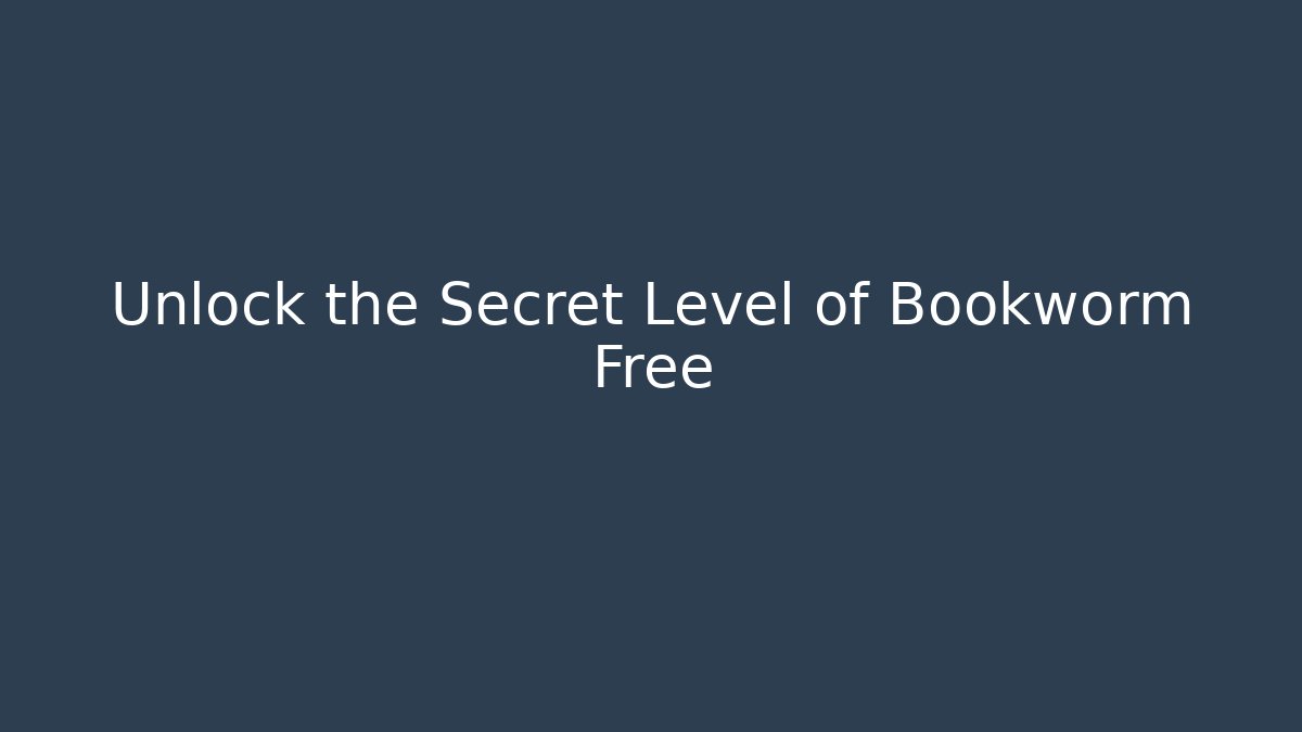 Unlock the Secret Level of Bookworm Free