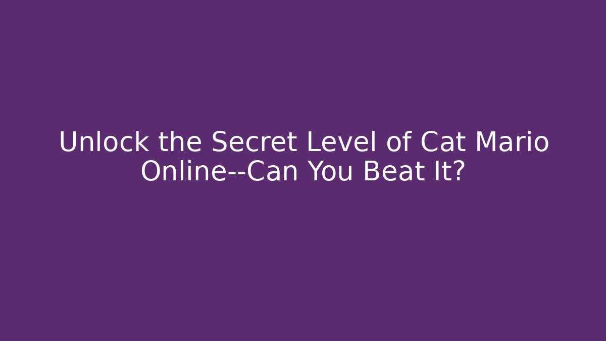 Unlock the Secret Level of Cat Mario Online—Can You Beat It?