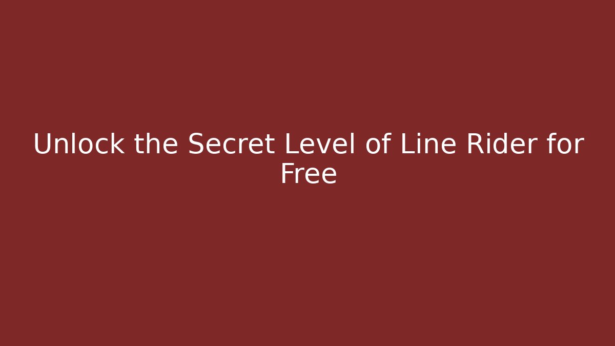 Unlock the Secret Level of Line Rider for Free