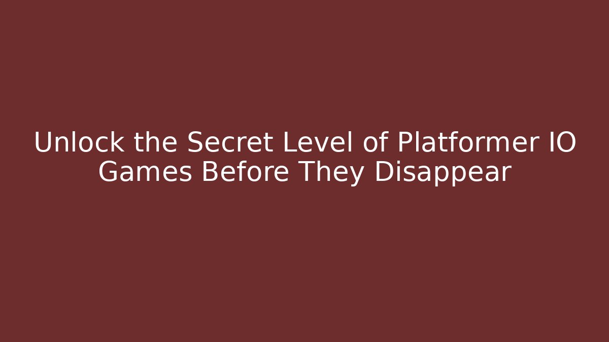 Unlock the Secret Level of Platformer IO Games Before They Disappear