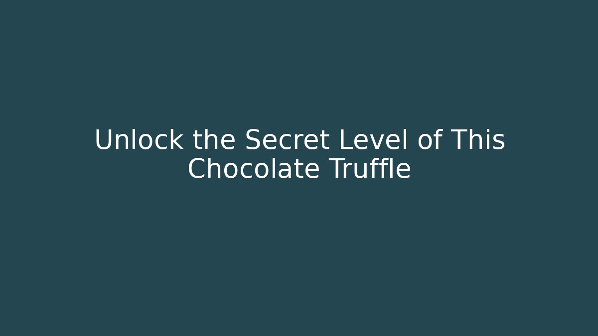 Unlock the Secret Level of This Chocolate Truffle
