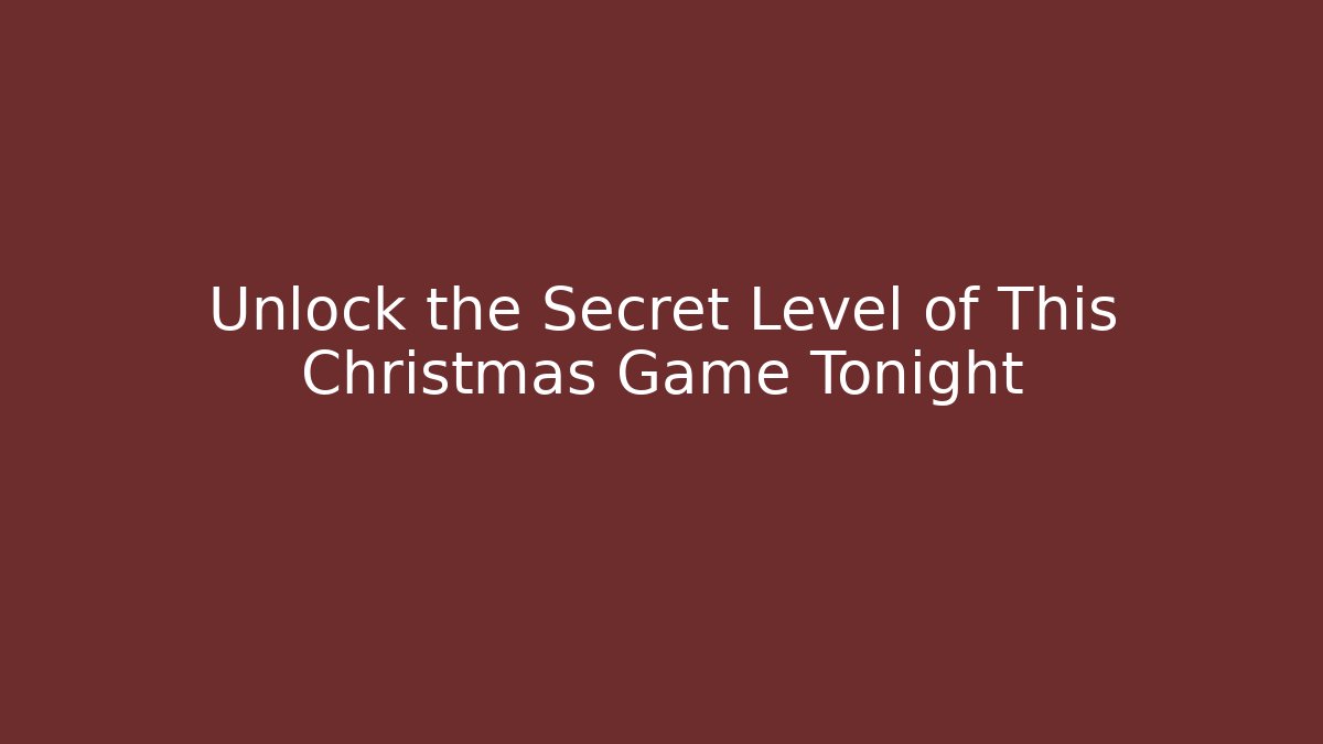 Unlock the Secret Level of This Christmas Game Tonight
