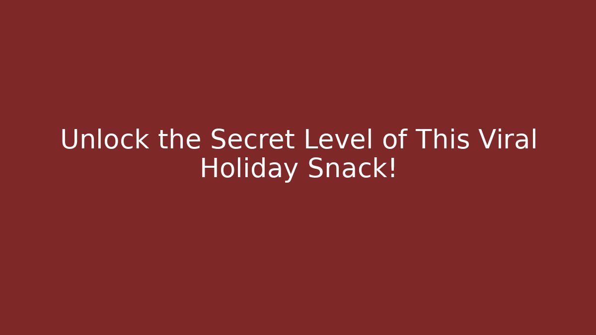 Unlock the Secret Level of This Viral Holiday Snack!
