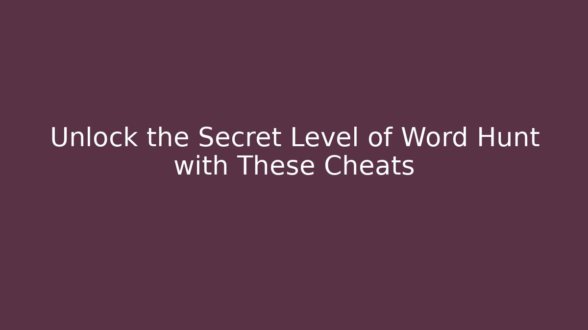 Unlock the Secret Level of Word Hunt with These Cheats