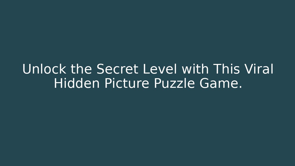 Unlock the Secret Level with This Viral Hidden Picture Puzzle Game.