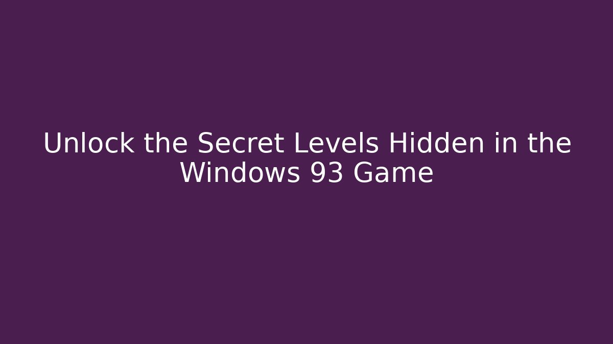 Unlock the Secret Levels Hidden in the Windows 93 Game