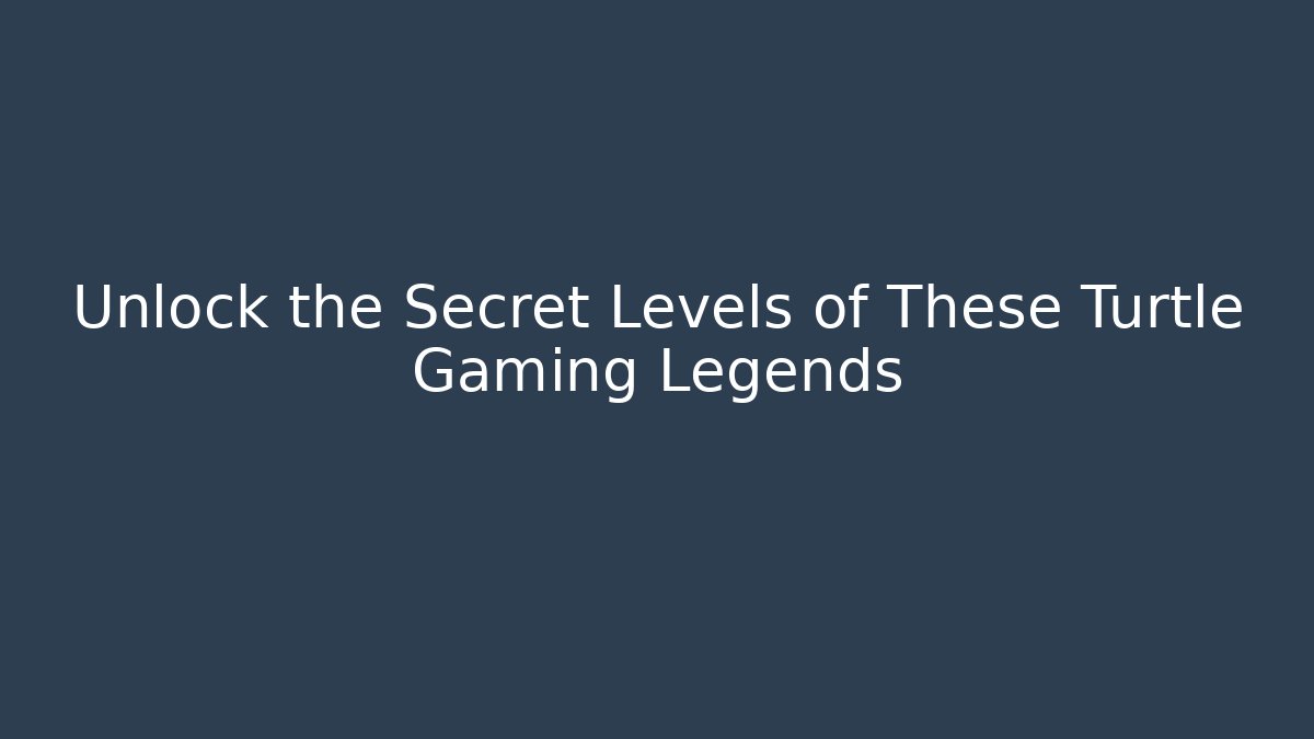 Unlock the Secret Levels of These Turtle Gaming Legends