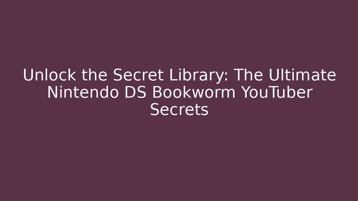 Unlock the Secret Library: The Ultimate Nintendo DS Bookworm YouTuber Secrets