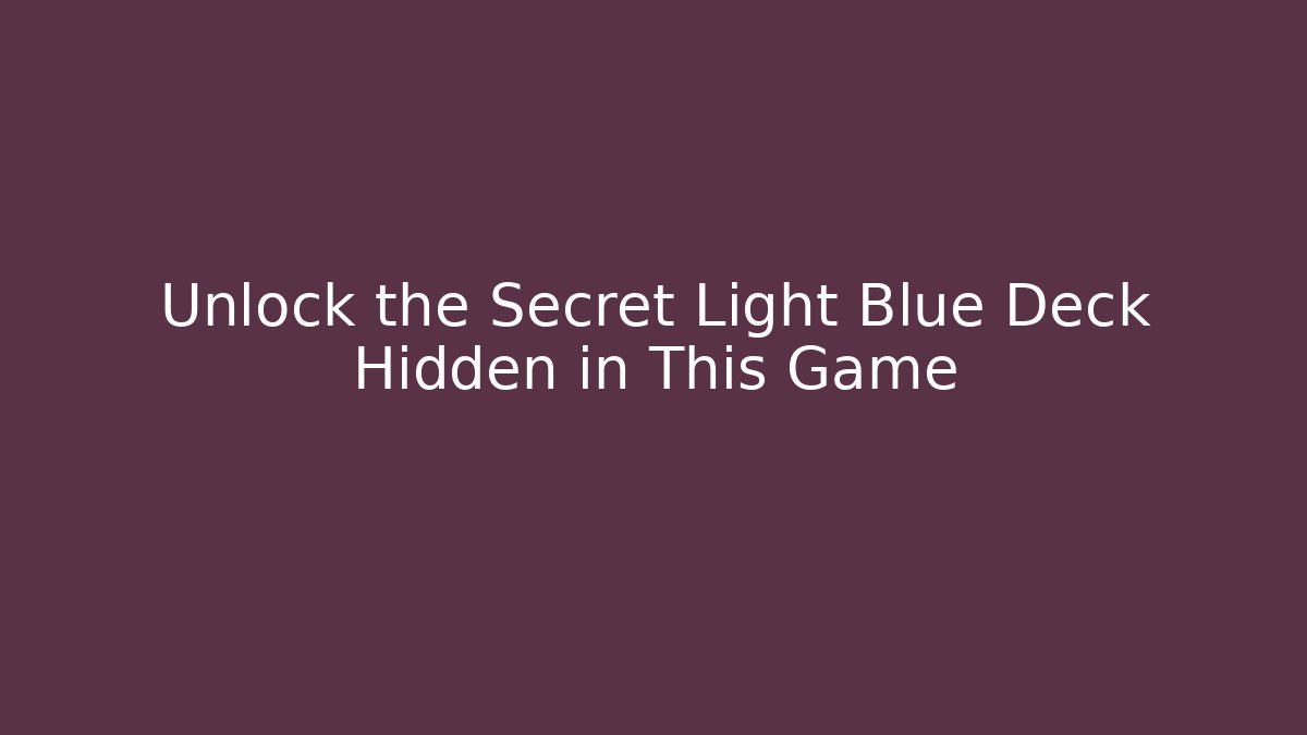 Unlock the Secret Light Blue Deck Hidden in This Game