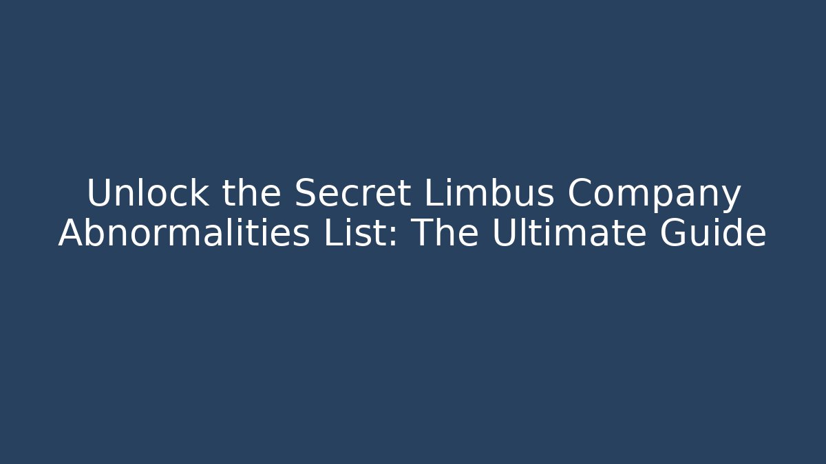 Unlock the Secret Limbus Company Abnormalities List: The Ultimate Guide