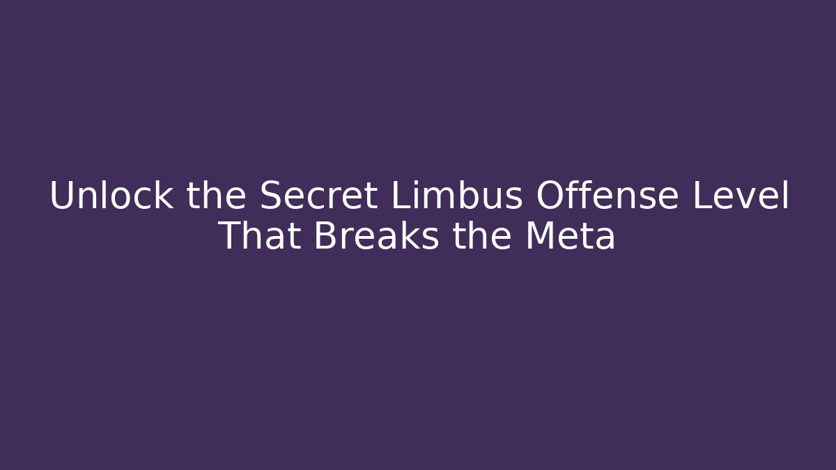 Unlock the Secret Limbus Offense Level That Breaks the Meta