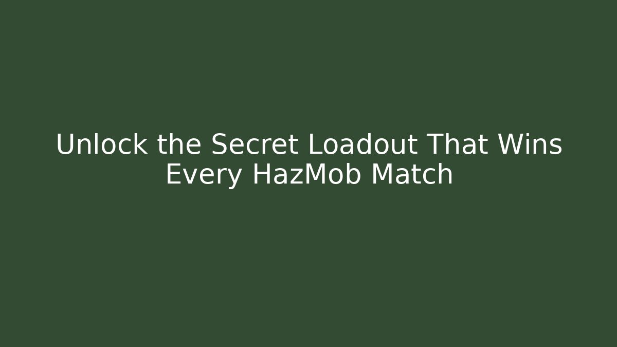 Unlock the Secret Loadout That Wins Every HazMob Match