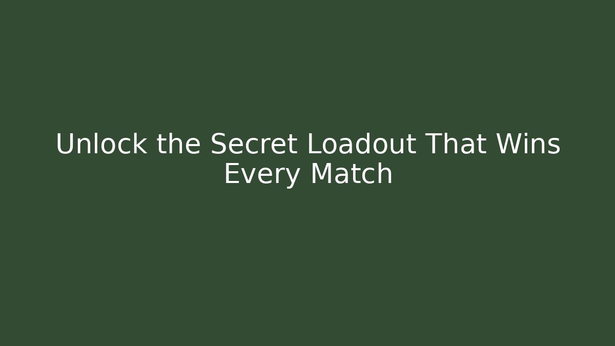 Unlock the Secret Loadout That Wins Every Match