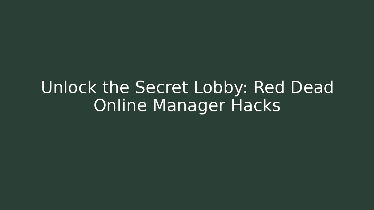 Unlock the Secret Lobby: Red Dead Online Manager Hacks