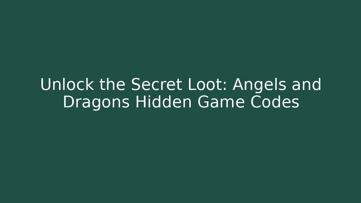 Unlock the Secret Loot: Angels and Dragons Hidden Game Codes